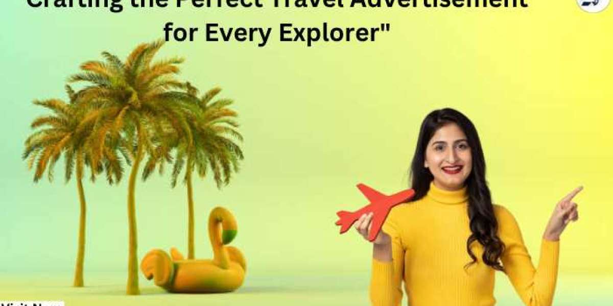 Crafting the Perfect Travel Advertisement for Every Explorer